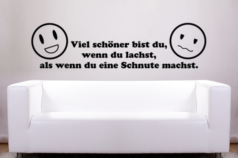 Viel schner bist du, wenn du lachst, als wenn du eine Schnute machst.