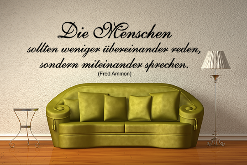 Die Menschen sollten weniger bereinander reden, sondern miteinander sprechen.