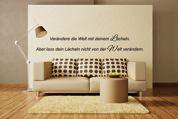 Ver�ndere die Welt mit deinem L�cheln. Aber lass dein L�cheln nicht von der Welt ver�ndern.