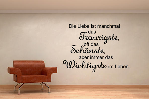 Die Liebe ist manchmal das Traurigste, oft das Schnste, aber immer das Wichtigste im Leben