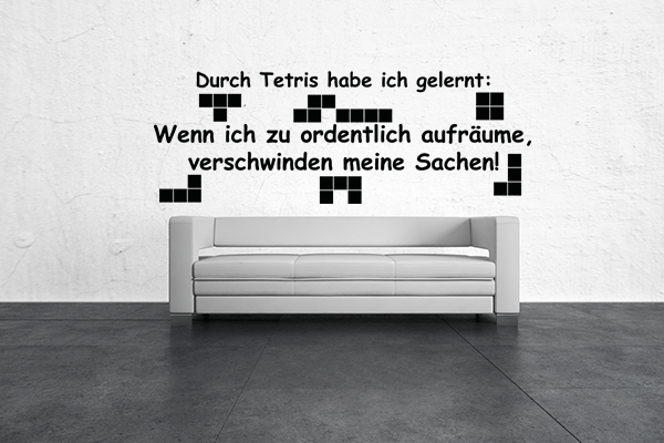 Durch Tetris habe ich gelernt: Wenn ich zu ordentlich aufrume, verschwinden meine Sachen!