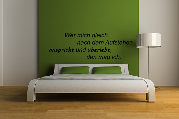 Wer mich gleich nach dem Aufstehen anspricht und �berlebt, den mag ich.