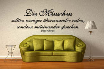 Die Menschen sollten weniger bereinander reden, sondern miteinander sprechen.