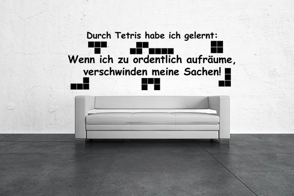 Durch Tetris habe ich gelernt: Wenn ich zu ordentlich aufräume, verschwinden meine Sachen! - Black - Glänzend - 1,0m x 0,36m