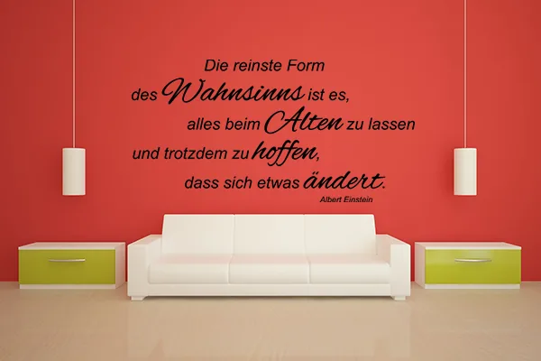 Die reinste Form des Wahnsinns ist es, alles beim Alten zu lassen und trotzdem zu hoffen, dass sich etwas ändert. - Wandtattoo - Black - Glänzend - 1,0m x 0,51m